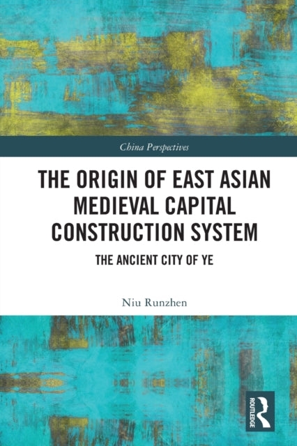 Book cover of: Origin of East Asian Medieval Capital Construction System. By: Runzhen Niu