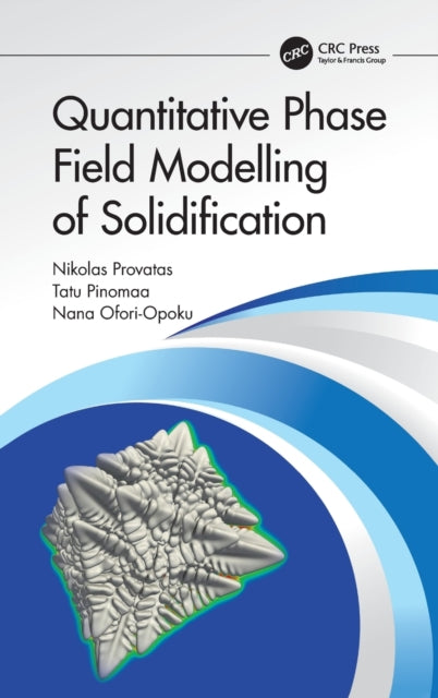 Book cover of: Quantitative Phase Field Modelling of Solidification. By: Nicholas Provatas