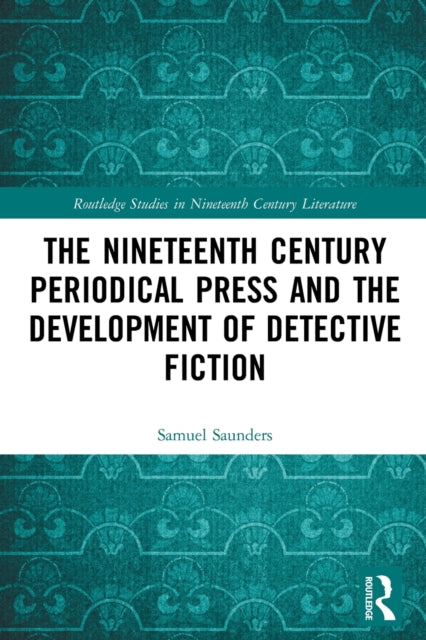 Book cover of: Nineteenth Century Periodical Press and the Development of Detective Fiction. By: Samuel Saunders