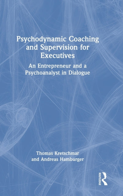 Book cover of: Psychodynamic Coaching and Supervision for Executives. By: Thomas Kretschmar