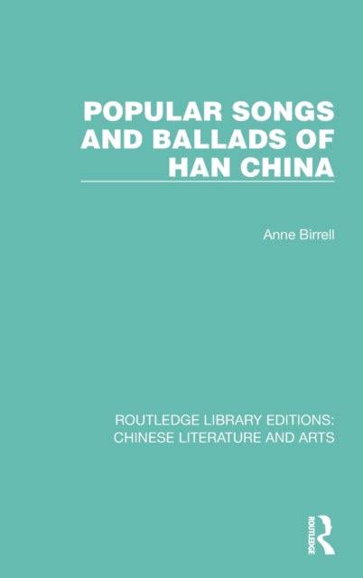 Book cover of: Popular Songs and Ballads of Han China. By: Anne Birrell