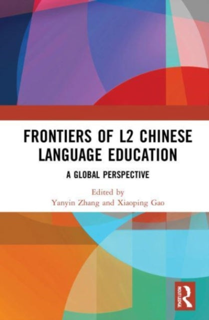Book cover of: Frontiers of L2 Chinese Language Education. By: Yanyin Zhang