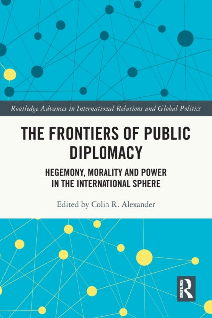 Book cover of: Frontiers of Public Diplomacy. By: Colin R. Alexander