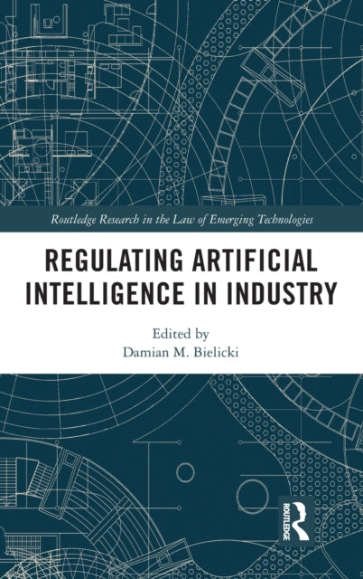 Book cover of: Regulating Artificial Intelligence in Industry. By: Damian M. Bielicki