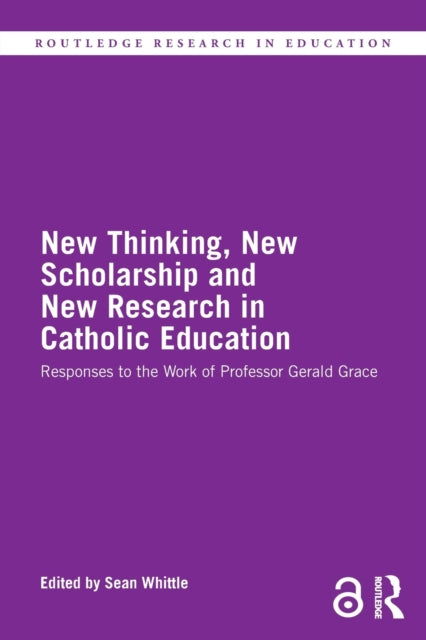 Book cover of: New Thinking, New Scholarship and New Research in Catholic Education. By: Sean Whittle