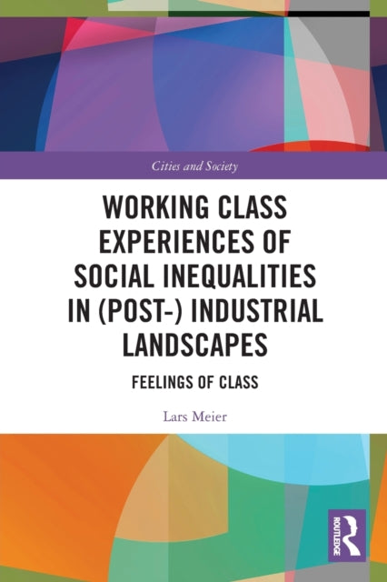 Book cover of: Working Class Experiences of Social Inequalities in (Post-) Industrial Landscapes. By: Lars Meier