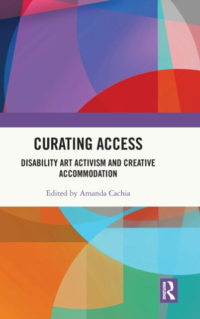 Book cover of: Curating Access. By: Amanda Cachia