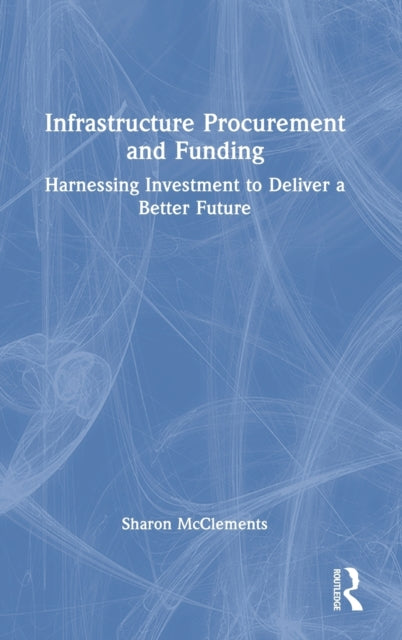 Book cover of: Infrastructure Procurement and Funding. By: Sharon McClements