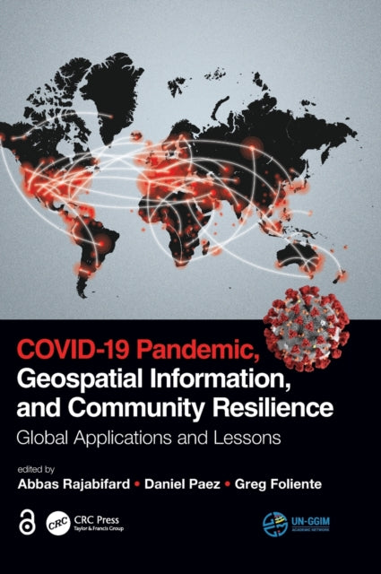 Book cover of: COVID-19 Pandemic, Geospatial Information, and Community Resilience. By: Abbas Rajabifard