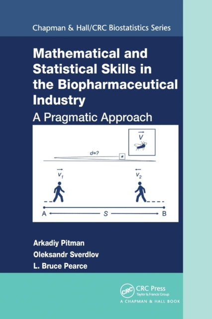 Book cover of: Mathematical and Statistical Skills in the Biopharmaceutical Industry. By: Arkadiy Pitman