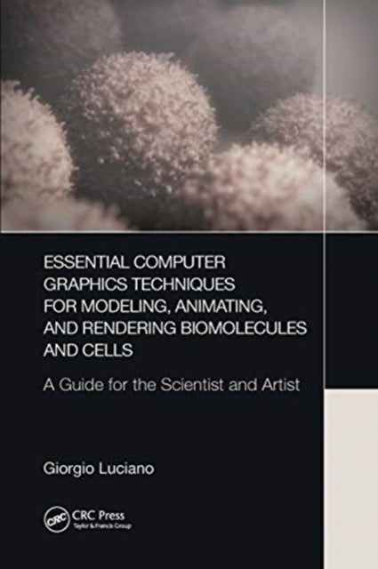 Book cover of: Essential Computer Graphics Techniques for Modeling, Animating, and Rendering Biomolecules and Cells. By: Giorgio Luciano