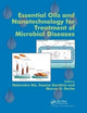 Book cover of: Essential Oils and Nanotechnology for Treatment of Microbial Diseases. By: Mahendra Rai