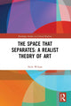 Book cover of: Space that Separates: A Realist Theory of Art. By: Nick Wilson