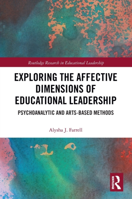 Book cover of: Exploring the Affective Dimensions of Educational Leadership. By: Alysha J. Farrell