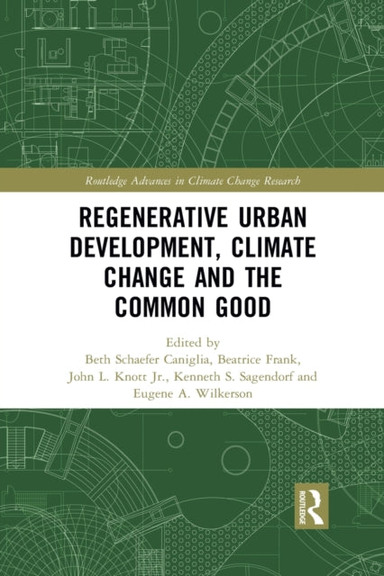 Book cover of: Regenerative Urban Development, Climate Change and the Common Good. By: Beth Schaefer Caniglia