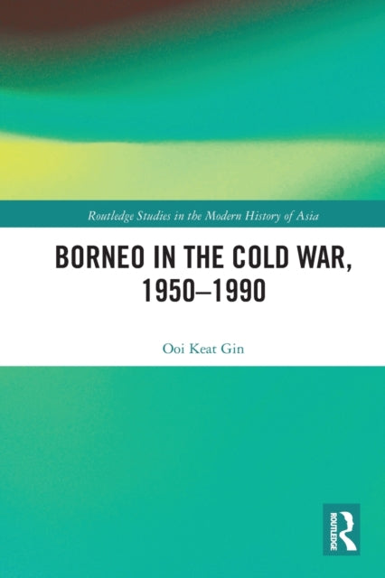 Book cover of: Borneo in the Cold War, 1950-1990. By: Keat Gin Ooi