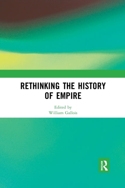 Book cover of: Rethinking the History of Empire. By: William Gallois