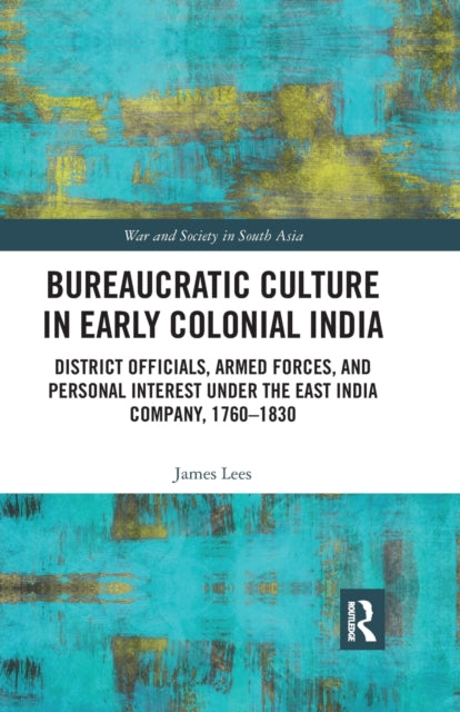 Book cover of: Bureaucratic Culture in Early Colonial India. By: James Lees