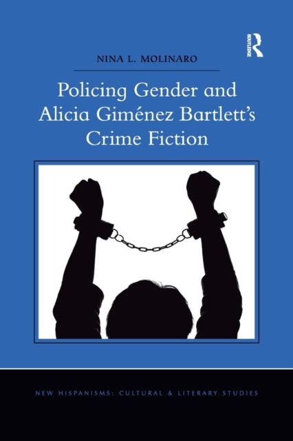 Book cover of: Policing Gender and Alicia Gimenez Bartlett's Crime Fiction. By: Nina L. Molinaro