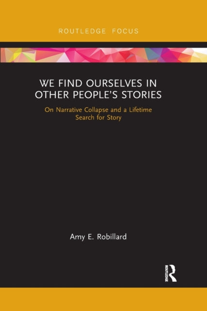 Book cover of: We Find Ourselves in Other People’s Stories. By: Amy E. Robillard