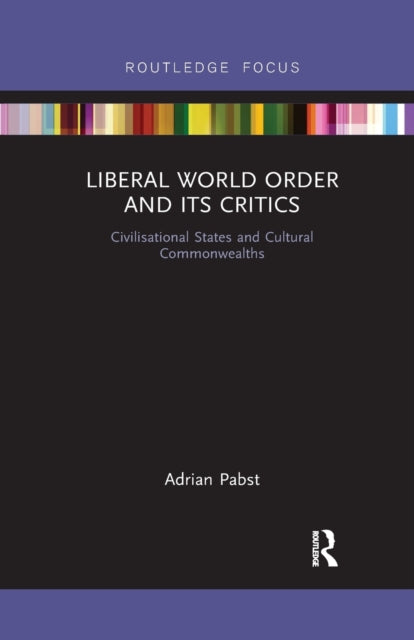 Book cover of: Liberal World Order and Its Critics. By: Adrian Pabst