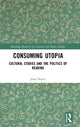 Book cover of: Consuming Utopia. By: John Storey