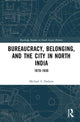 Book cover of: Bureaucracy, Belonging, and the City in North India. By: Michael S. Dodson
