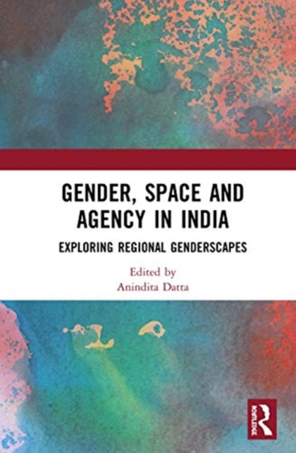 Book cover of: Gender, Space and Agency in India. By: Anindita Datta