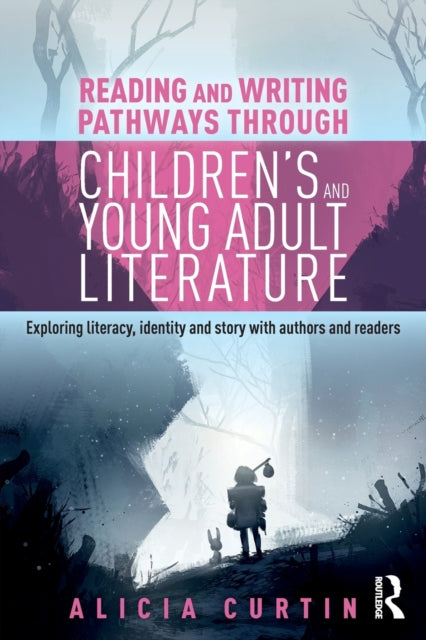 Book cover of: Reading and Writing Pathways through Children’s and Young Adult Literature