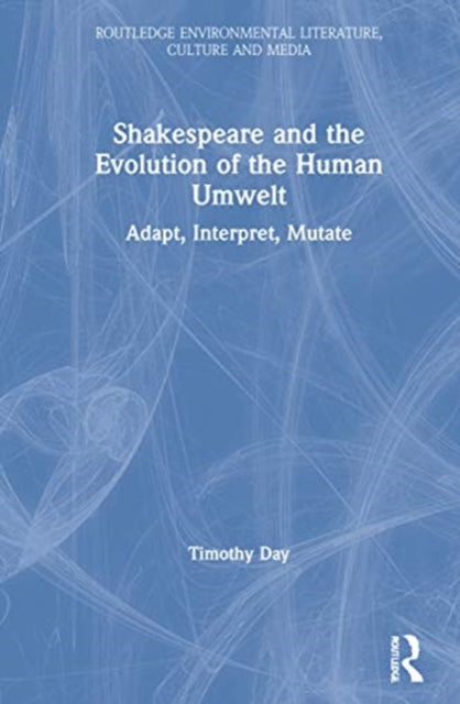 Book cover of: Shakespeare and the Evolution of the Human Umwelt. By: Timothy Ryan Day