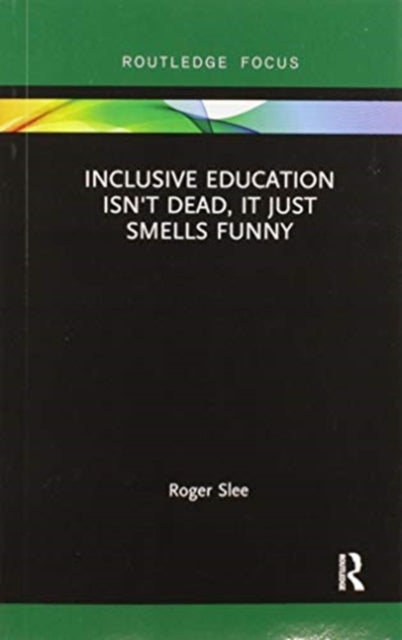 Book cover of: Inclusive Education isn't Dead, it Just Smells Funny. By: Roger Slee