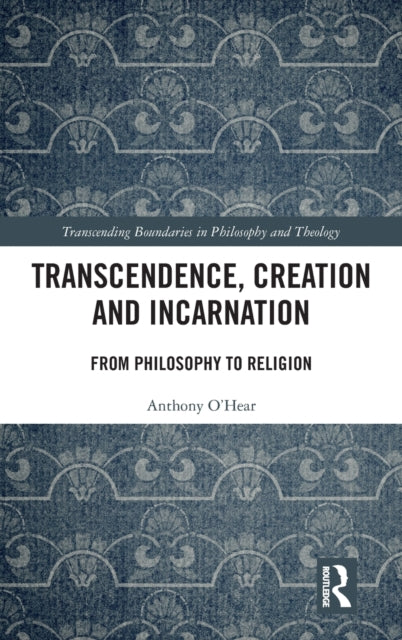 Book cover of: Transcendence, Creation and Incarnation. By: Anthony O'Hear