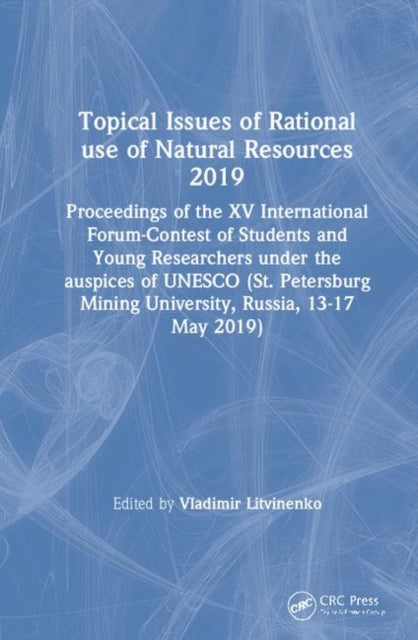 Book cover of: Topical Issues of Rational use of Natural Resources 2019. By: Vladimir Litvinenko