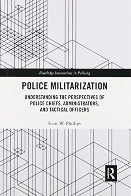 Book cover of: Police Militarization. By: Scott W. Phillips
