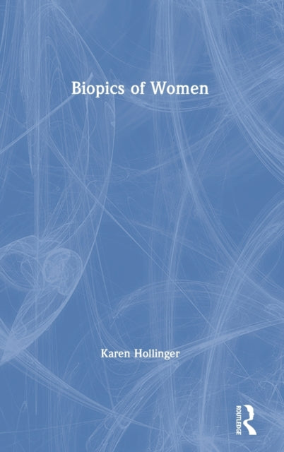 Book cover of: Biopics of Women. By: Karen Hollinger