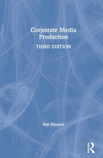 Book cover of: Corporate Media Production. By: Ray Dizazzo