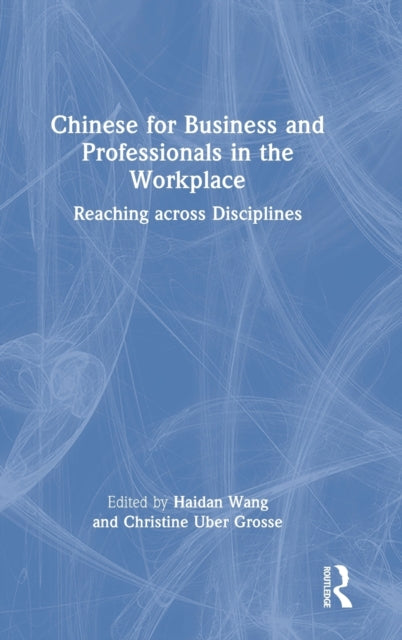 Book cover of: Chinese for Business and Professionals in the Workplace. By: Haidan Wang