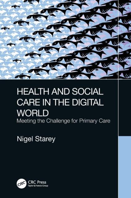 Book cover of: Health and Social Care in the Digital World. By: Nigel Starey