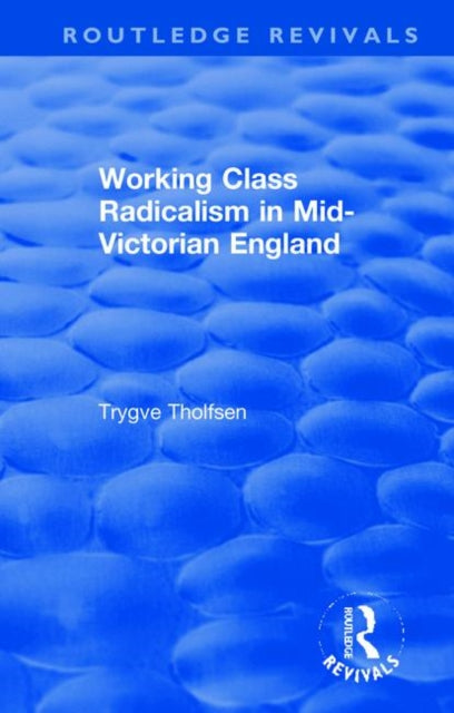 Book cover of: Working Class Radicalism in Mid-Victorian England. By: Trygve Tholfsen