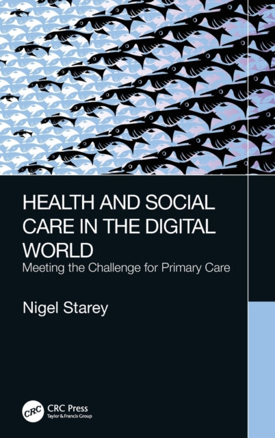 Book cover of: Health and Social Care in the Digital World. By: Nigel Starey