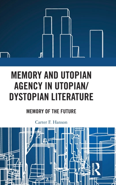 Book cover of: Memory and Utopian Agency in Utopian/Dystopian Literature. By: Carter F. Hanson