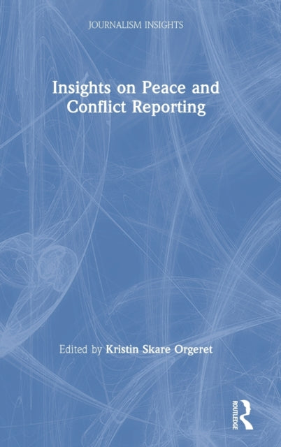 Book cover of: Insights on Peace and Conflict Reporting. By: Kristin Skare Orgeret