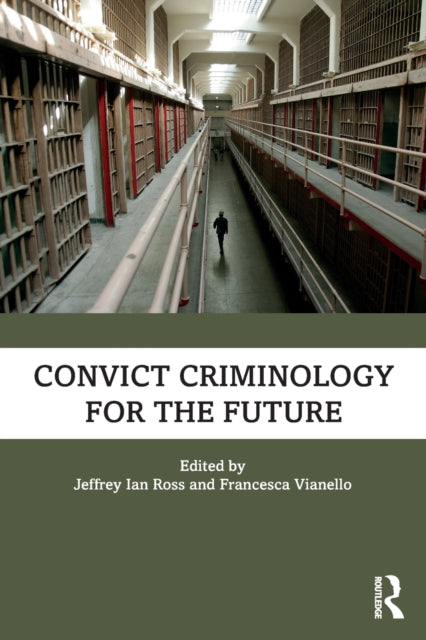 Book cover of: Convict Criminology for the Future. By: Jeffrey Ian Ross