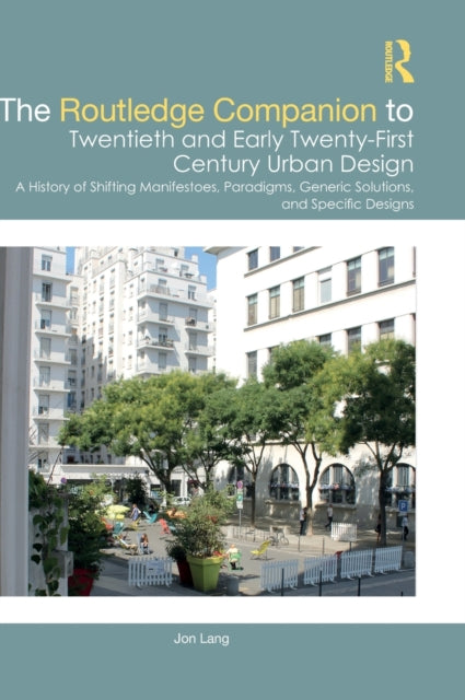 Book cover of: Routledge Companion to Twentieth and Early Twenty-First Century Urban Design. By: Jon T. Lang