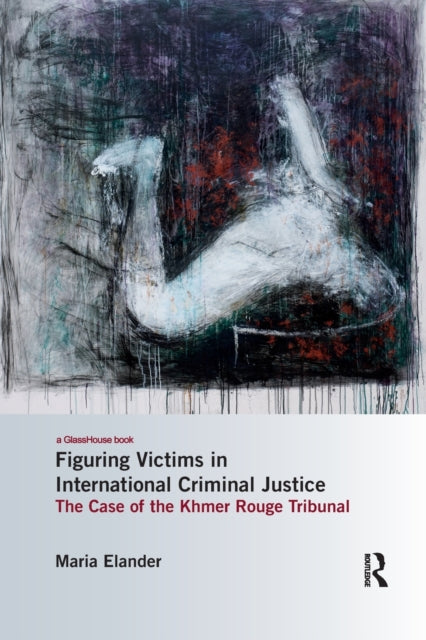 Book cover of: Figuring Victims in International Criminal Justice. By: Maria Elander