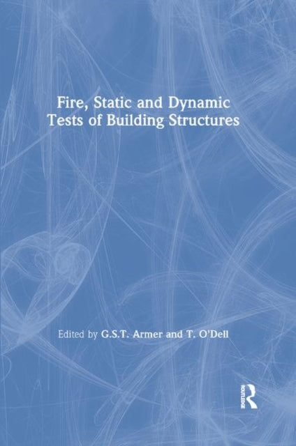 Book cover of: Fire, Static and Dynamic Tests of Building Structures. By: G. S. T. Armer