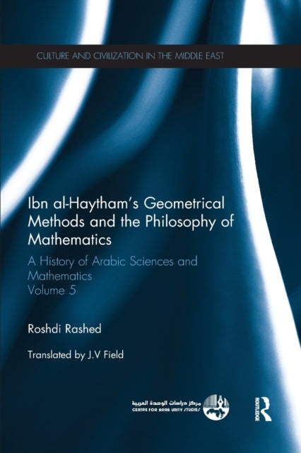 Book cover of: Ibn al-Haytham's Geometrical Methods and the Philosophy of Mathematics. By: Roshdi Rashed