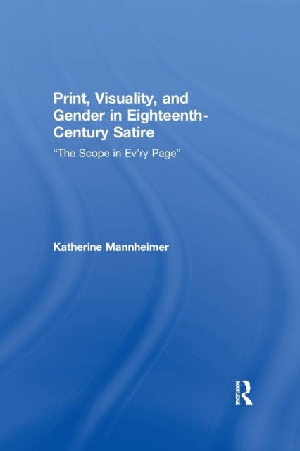 Book cover of: Print, Visuality, and Gender in Eighteenth-Century Satire. By: Katherine Mannheimer