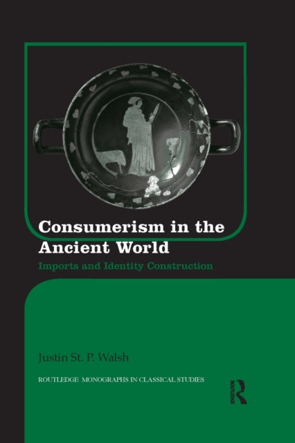 Book cover of: Consumerism in the Ancient World. By: Justin St P Walsh