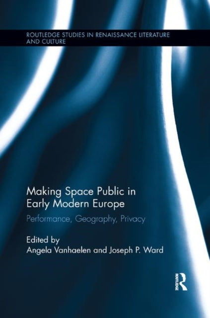 Book cover of: Making Space Public in Early Modern Europe. By: Angela Vanhaelen